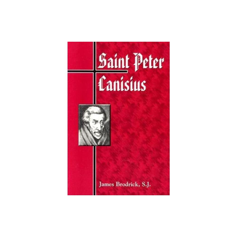 Saint Peter Canisius - by James Patrick Brodrick & S J Brodrick (Paperback)