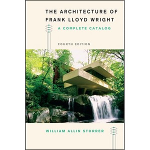 The Architecture of Frank Lloyd Wright, Fourth Edition - 4th Edition by  William Allin Storrer (Paperback) - 1 of 1