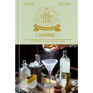 The Maison Premiere Almanac - by  Joshua Boissy & Krystof Zizka & Jordan MacKay (Hardcover) - 1 of 1