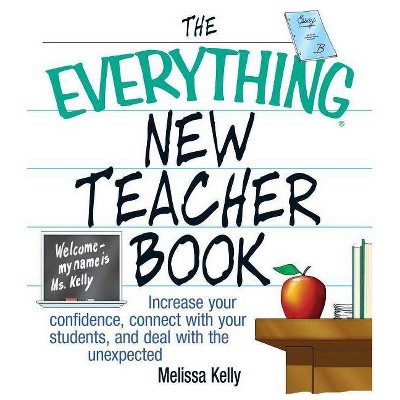 The Everything New Teacher Book - (Everything (School & Careers)) by  Melissa Kelly (Paperback)