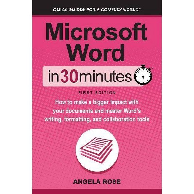 Microsoft Word In 30 Minutes - by  Angela Rose (Paperback)