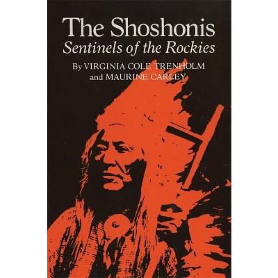 The Shoshonis, Volume 74 - (Civilization of the American Indian) by  Virginia C Trenholm & Maurine Carley (Paperback)