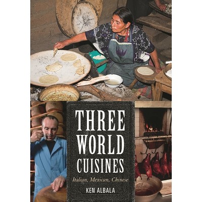 Three World Cuisines - (Bloomsbury Studies in Food and Gastronomy) by  Ken Albala (Hardcover)