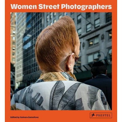 Women Street Photographers - by  Gulnara Samoilova (Hardcover)