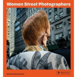 Women Street Photographers - by  Gulnara Samoilova (Hardcover) - 1 of 1