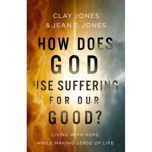How Does God Use Suffering for Our Good? - by  Clay Jones & Jean E Jones (Paperback) - 1 of 1