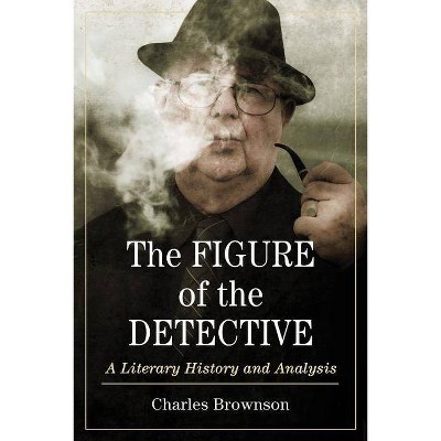 Figure of the Detective - by  Charles Brownson (Paperback)