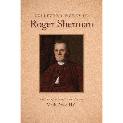 Collected Works of Roger Sherman - (Paperback)