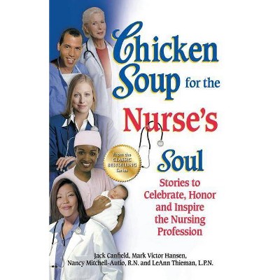 Chicken Soup for the Nurse's Soul - (Chicken Soup for the Soul) by  Jack Canfield & Mark Victor Hansen & Nancy Mitchell-Autio (Paperback)