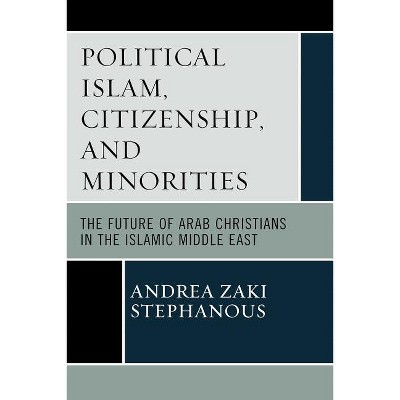 Political Islam, Citizenship, and Minorities - by  Andrea Zaki Stephanous (Paperback)