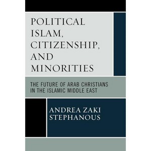Political Islam, Citizenship, and Minorities - by  Andrea Zaki Stephanous (Paperback) - 1 of 1