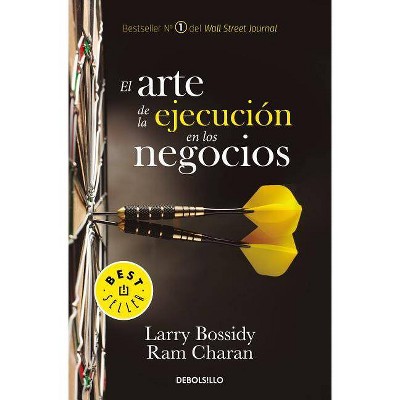 El Arte de la Ejecución En Los Negocios / Execution: The Discipline of Getting T Hings Done - by  Larry Bossidy & Ram Charan (Paperback)