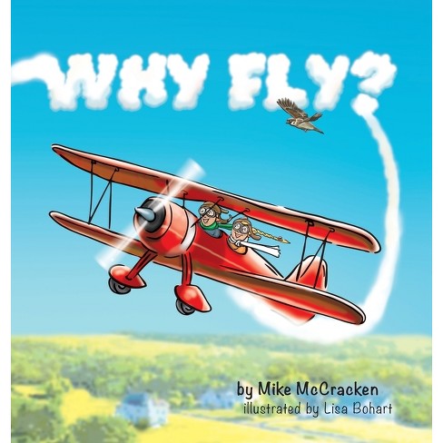 Why Fly - By Mike Mccracken (hardcover) : Target