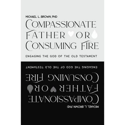 Compassionate Father or Consuming Fire? - by  Michael L Brown (Hardcover)