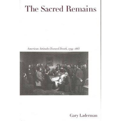 The Sacred Remains - by  Gary Laderman (Paperback)