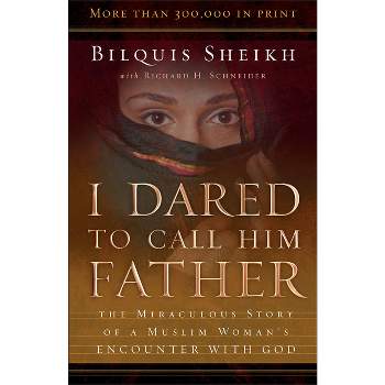 I Dared to Call Him Father - 25th Edition by  Bilquis Sheikh & Richard H Schneider (Paperback)