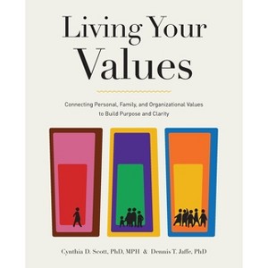 Living Your Values - by  Cynthia D Scott Mph & Dennis T Jaffe (Paperback) - 1 of 1