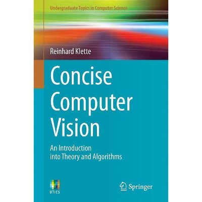 Concise Computer Vision - (Undergraduate Topics in Computer Science) by  Reinhard Klette (Paperback)