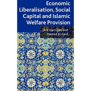 Economic Liberalisation, Social Capital and Islamic Welfare Provision - by  J Harrigan & H El-Said (Hardcover) - 1 of 1