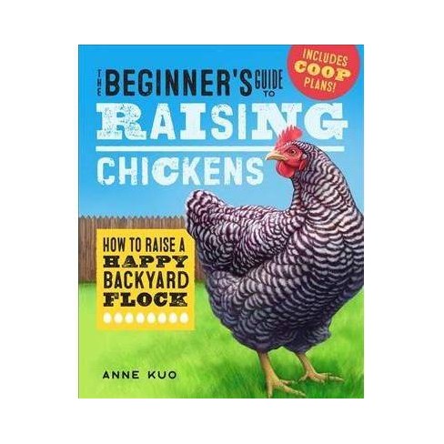 The Beginner S Guide To Raising Chickens By Anne Kuo Paperback