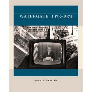 Watergate, 1973-1974 - (Reacting to the Past(tm)) by  John M Parrish (Paperback) - 1 of 1