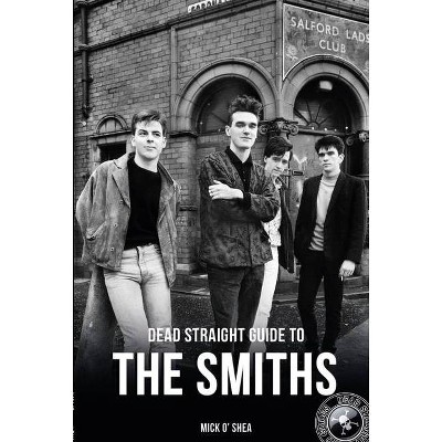 Dead Straight Guide to the Smiths - by  Mick O'Shea (Paperback)