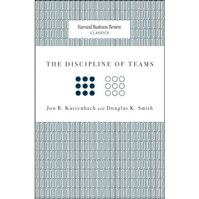 The Discipline of Teams - (Harvard Business Review Classics) by  Jon R Katzenbach & Douglas K Smith (Paperback)
