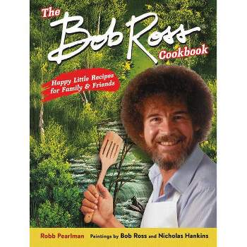 The Bob Ross Cookbook - by Robb Pearlman (Hardcover)