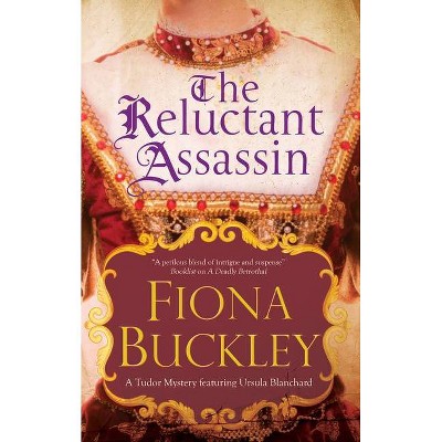 The Reluctant Assassin - (Ursula Blanchard Mystery) by  Fiona Buckley (Paperback)