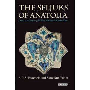 The Seljuks of Anatolia - (Library of Middle East History) by  A C S Peacock & Sara Nur Yildiz (Paperback) - 1 of 1