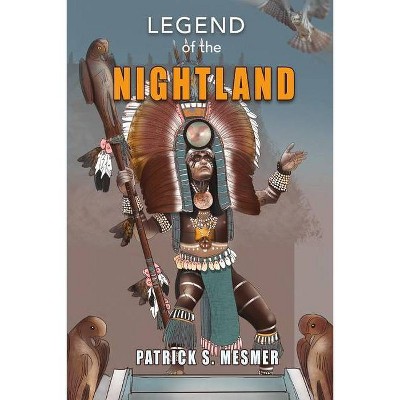 Legend of the Night Land - by  Patrick S Mesmer (Paperback)