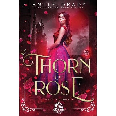 Thorn of Rose - (Fairy Tale Royals) by  Emily Deady (Paperback)