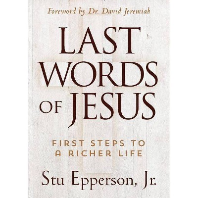 The Last Words of Jesus - by  Stu Epperson (Paperback)