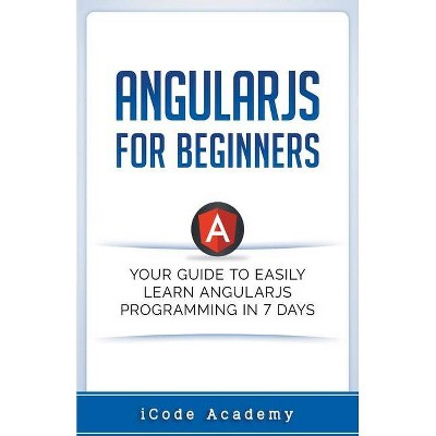 Angular JS for Beginners - by  I Code Academy (Paperback)