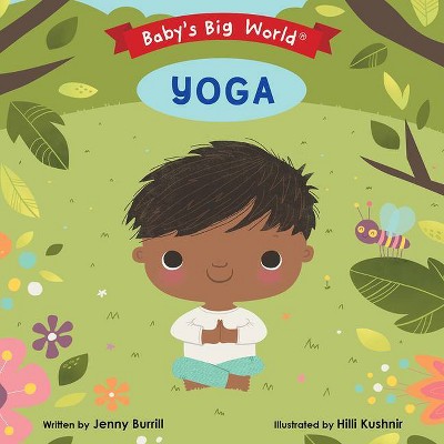 Yoga - (Baby's Big World) by  Jenny Burrill (Board Book)