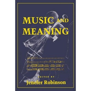 Music and Meaning - by  Jenefer M Robinson (Paperback) - 1 of 1