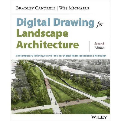 Digital Drawing for Landscape Architecture - 2nd Edition by  Bradley Cantrell & Wes Michaels (Paperback)