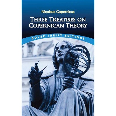 Three Treatises on Copernican Theory - (Dover Thrift Editions) by  Nicolaus Copernicus (Paperback)