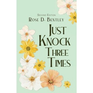 Just Knock Three Times, Second Edition - 2nd Edition by  Rose D Bentley (Paperback) - 1 of 1