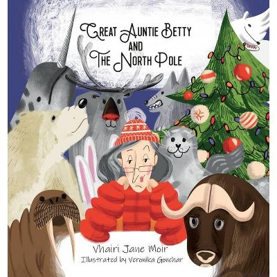 Great Auntie Betty and the North Pole - by  Vhairi Jane Moir (Paperback)