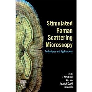 Stimulated Raman Scattering Microscopy - by  Ji-Xin Cheng & Wei Min & Yasuyuki Ozeki & Dario Polli (Paperback) - 1 of 1