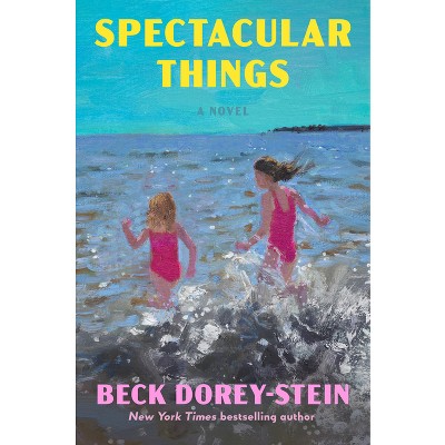 Spectacular Things - by  Beck Dorey-Stein (Hardcover)