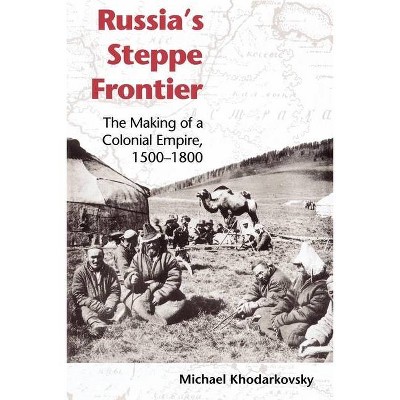 Russia's Steppe Frontier - (Indiana-Michigan Russian and East European Studies) by  Michael Khodarkovsky (Paperback)