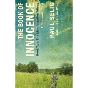 The Book of Innocence: A Channeled Text - (Manifestation Trilogy) by  Paul Selig (Paperback) - 1 of 1