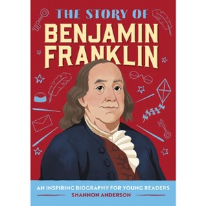 The Story of Benjamin Franklin - (The Story of Biographies) by  Shannon Anderson (Paperback) - 1 of 1