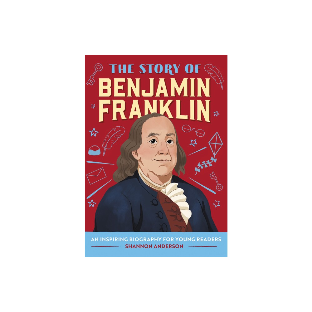 The Story of Benjamin Franklin - (The Story of Biographies) by Shannon Anderson (Paperback)