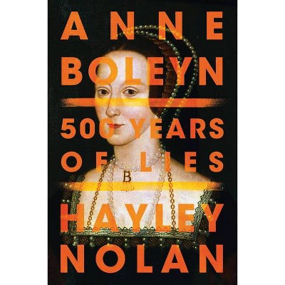 Anne Boleyn - by  Hayley Nolan (Paperback)