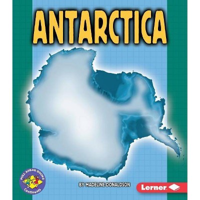 Antarctica - (Pull Ahead Books -- Continents) by  Madeline Donaldson (Paperback)