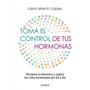 Toma El Control de Tus Hormonas: Recupera Tu Bienestar Y Supera Los Retos Hormonales del Día a Día / Take Control of Your Hormones - (Paperback) - 1 of 1