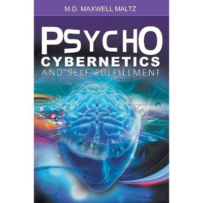 Psycho-Cybernetics and Self-Fulfillment - by  Maxwell Maltz (Paperback)